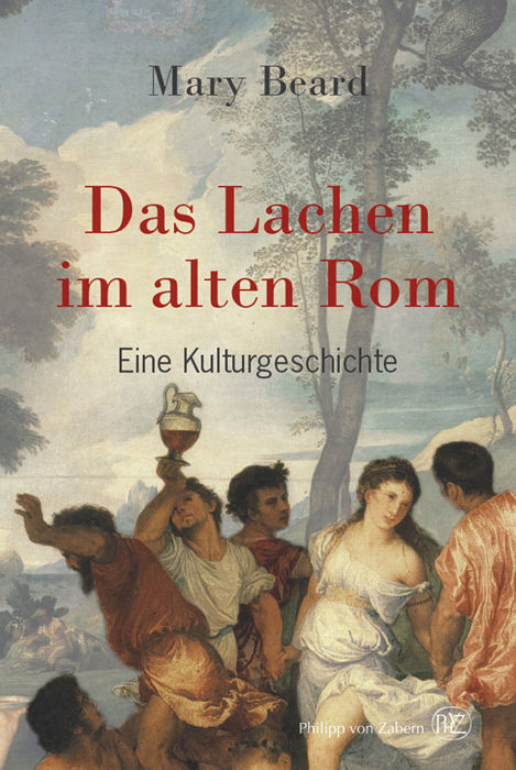 Das Lachen im alten Rom: Eine Kulturgeschichte