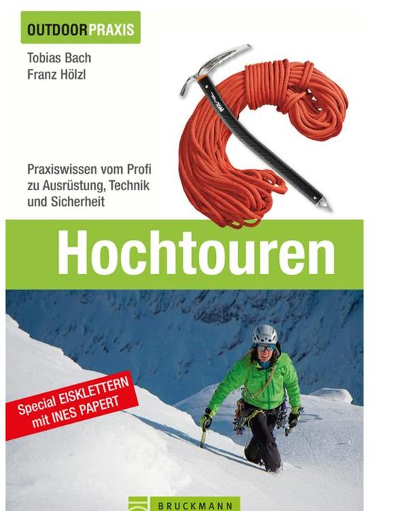 Hochtouren: Alles zu Technik, Taktik, Ausrüstung und Training für Hochtouren und Eisklettern mit Expertentipps zum Bergsteigen von der viermaligen Weltmeisterin Ines Papert (Outdoor Praxis)