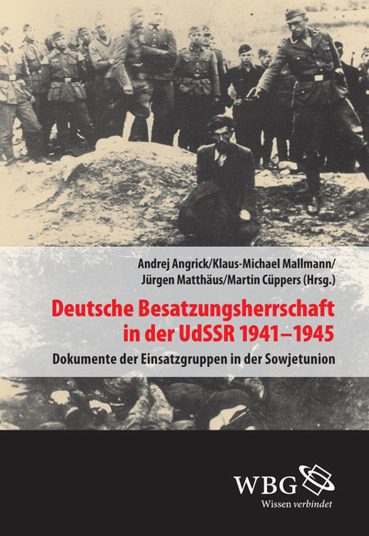 Deutsche Besatzungsherrschaft in der UdSSR 1941–45: Dokumente der Einsatzgruppen in der Sowjetunion Band II (Veröffentlichungen der Forschungsstelle Ludwigsburg)