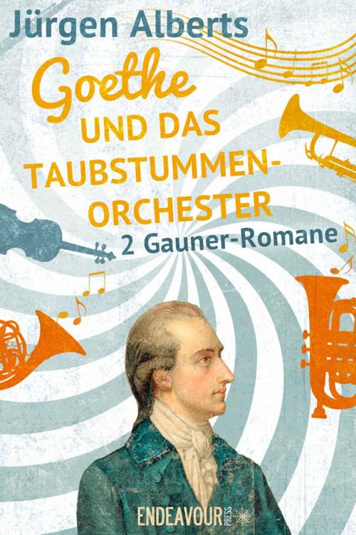 Goethe und das Taubstummenorchester: Zwei Gaunerromane zum Preis von einem