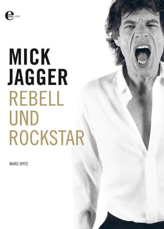 Mick Jagger: Rebell und Rockstar