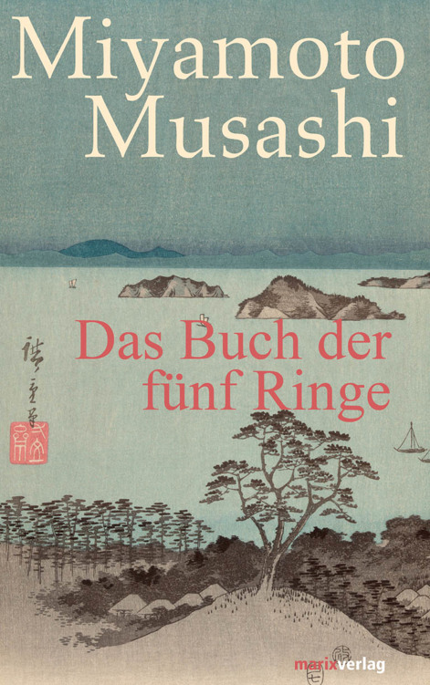 Das Buch der fünf Ringe: Aus dem Altjapanischen neu übersetzt von Timo Klemmer