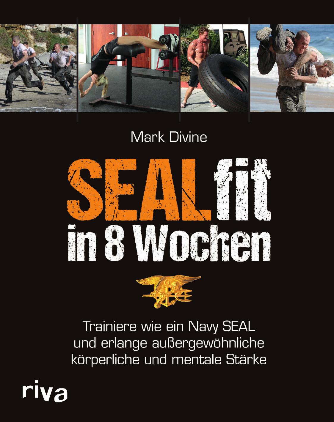 SEALfit in 8 Wochen: Trainiere wie ein Navy SEAL und erlange außergewöhnliche körperliche und mentale Stärke