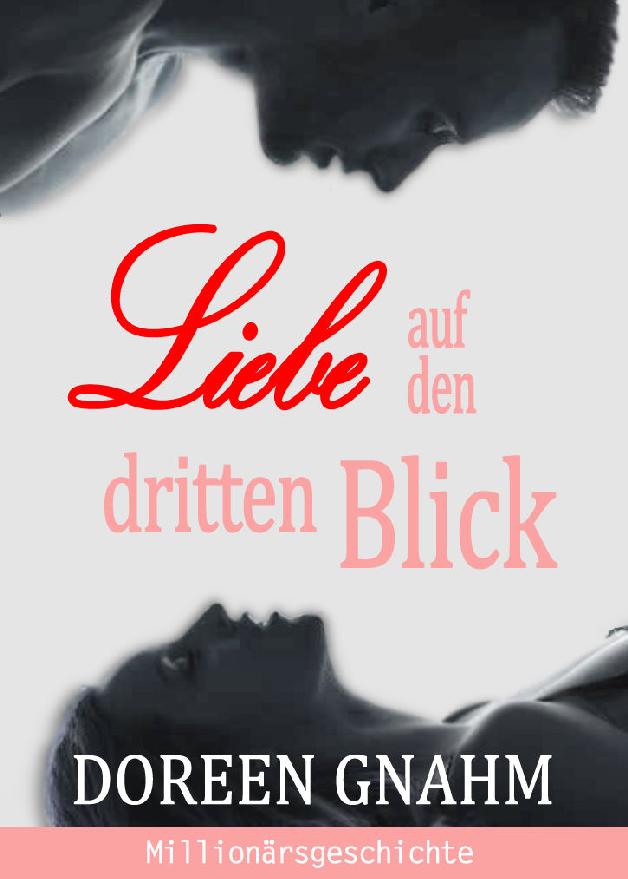 Liebe auf den dritten Blick: Romantische Liebesgeschichte - Millionärsgeschichte