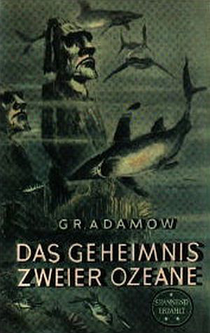 Grigori Adamow: Das Geheimnis zweier Ozeane