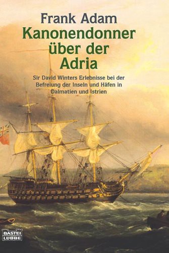 Kanonendonner über der Adria: Sir David Winters Erlebnisse bei der Befreiung der Inseln und Häfen in Dalmatien und Istrien