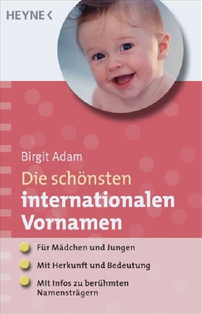 Die schönsten internationalen Vornamen: - Für Mädchen und Jungen - - Mit Herkunft und Bedeutung - - Mit Infos zu berühmten Namensträgern