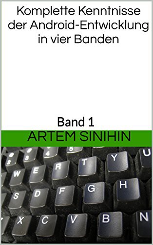 Komplette Kenntnisse der Android-Entwicklung in vier Banden: Band 1