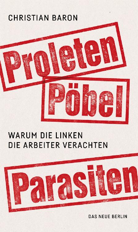 Proleten, Pöbel, Parasiten: Warum die Linken die Arbeiter verachten