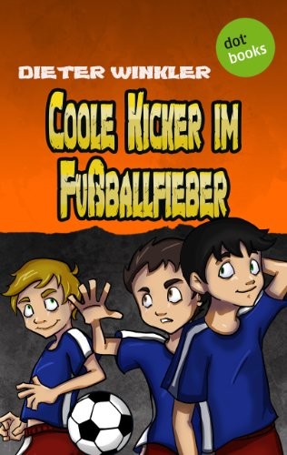 Coole Kicker im Fußballfieber: Der siebte Roman