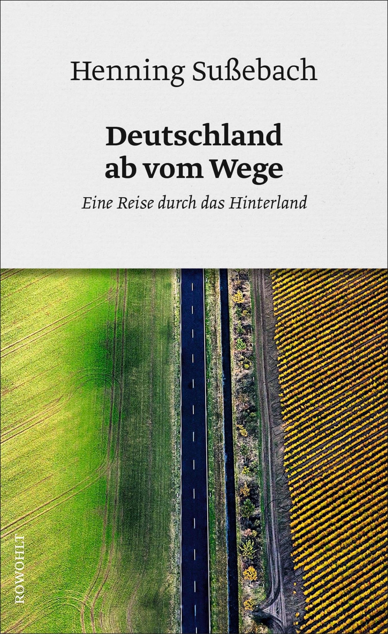 Deutschland ab vom Wege: Eine Reise durch das Hinterland