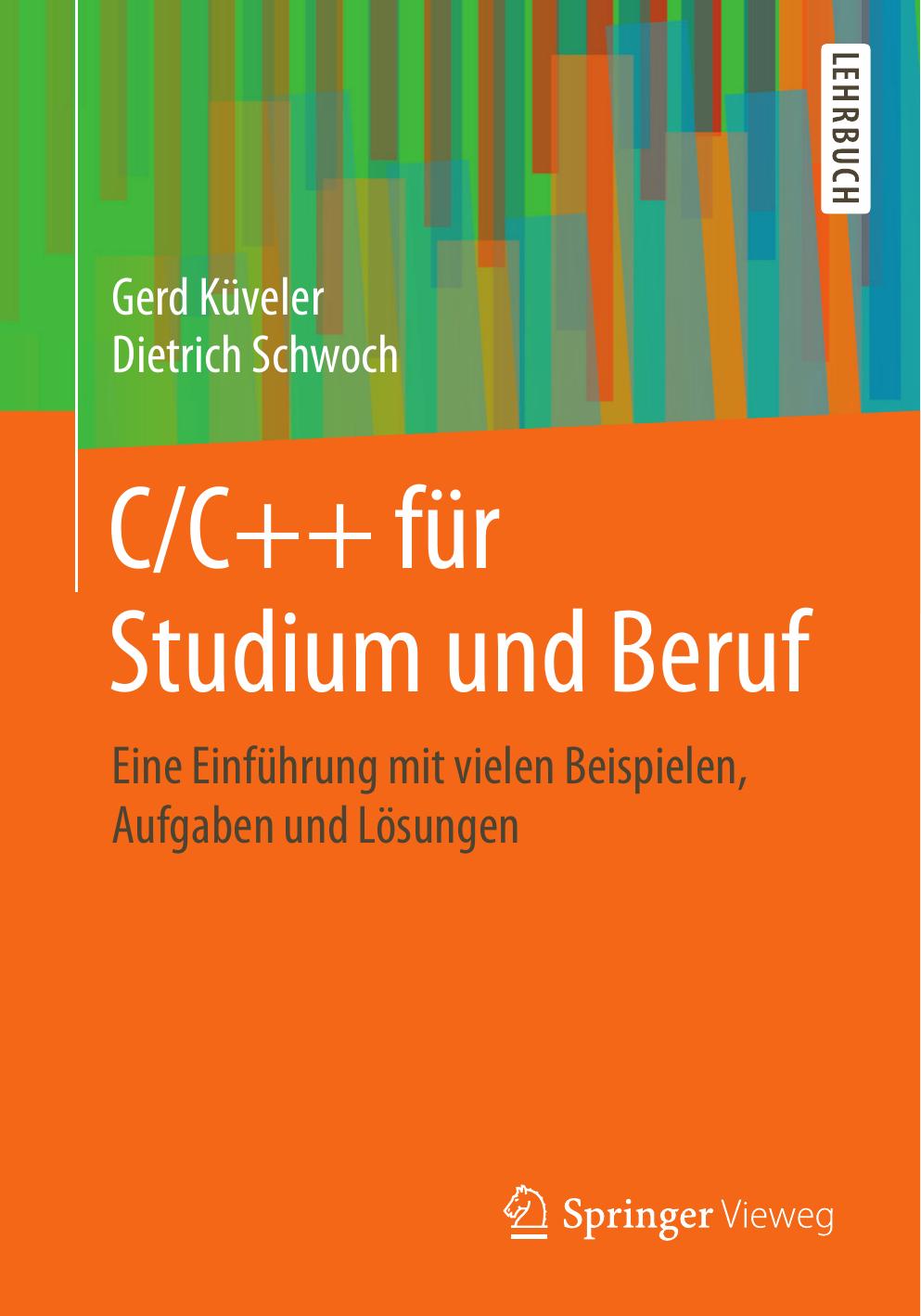 C/C++ für Studium und Beruf: Eine Einführung mit vielen Beispielen, Aufgaben und Lösungen