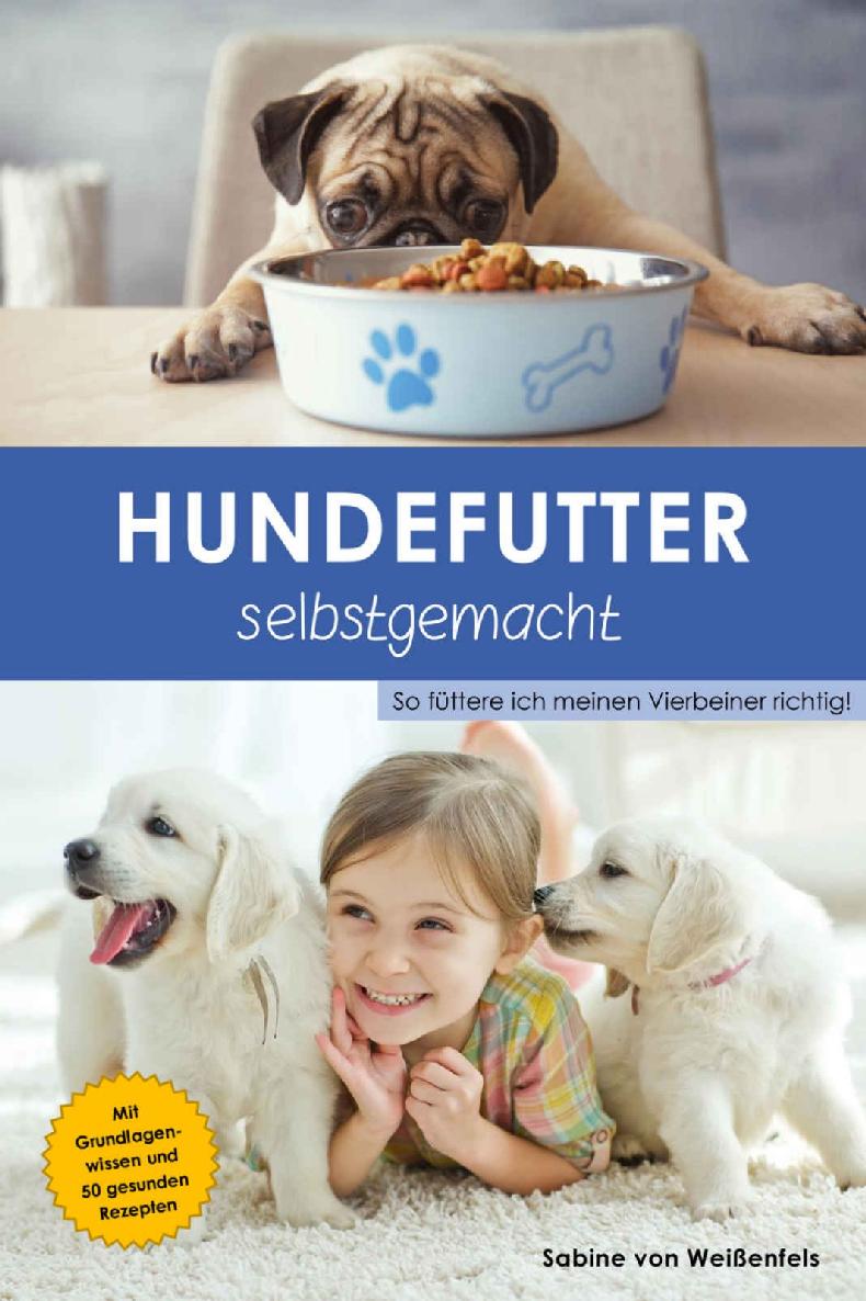 Hundefutter selbstgemacht: So füttere ich meinen Vierbeiner richtig! (German Edition)