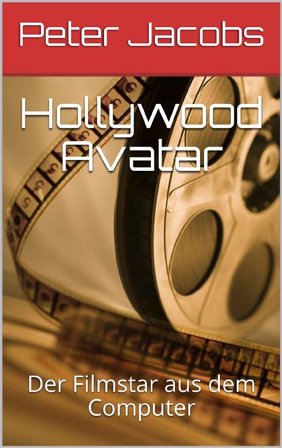 Hollywood Avatar: Der Filmstar aus dem Computer