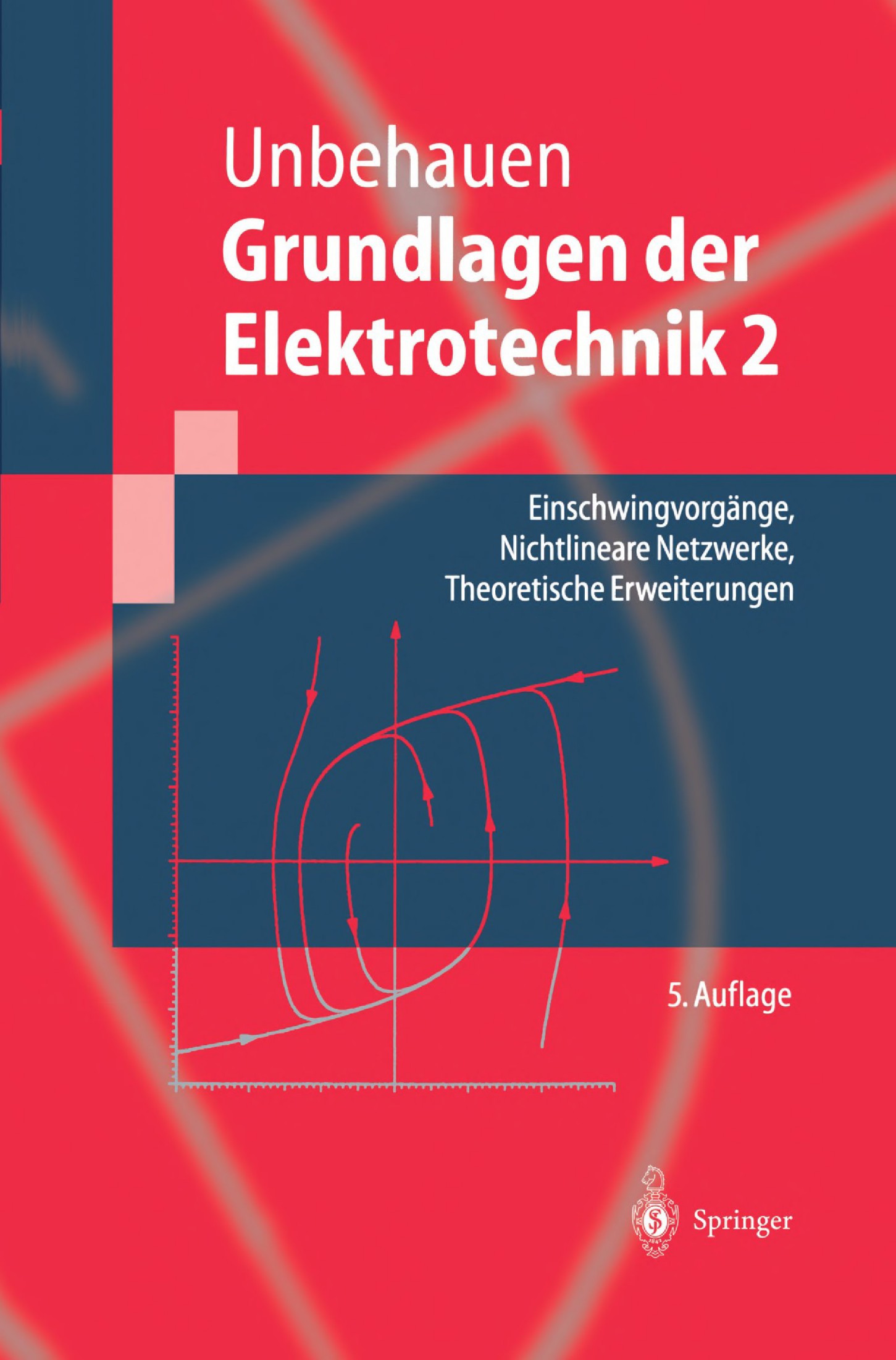 Grundlagen der Elektrotechnik 2: Einschwingvorgänge, Nichtlineare Netzwerke, Theoretische Erweiterungen