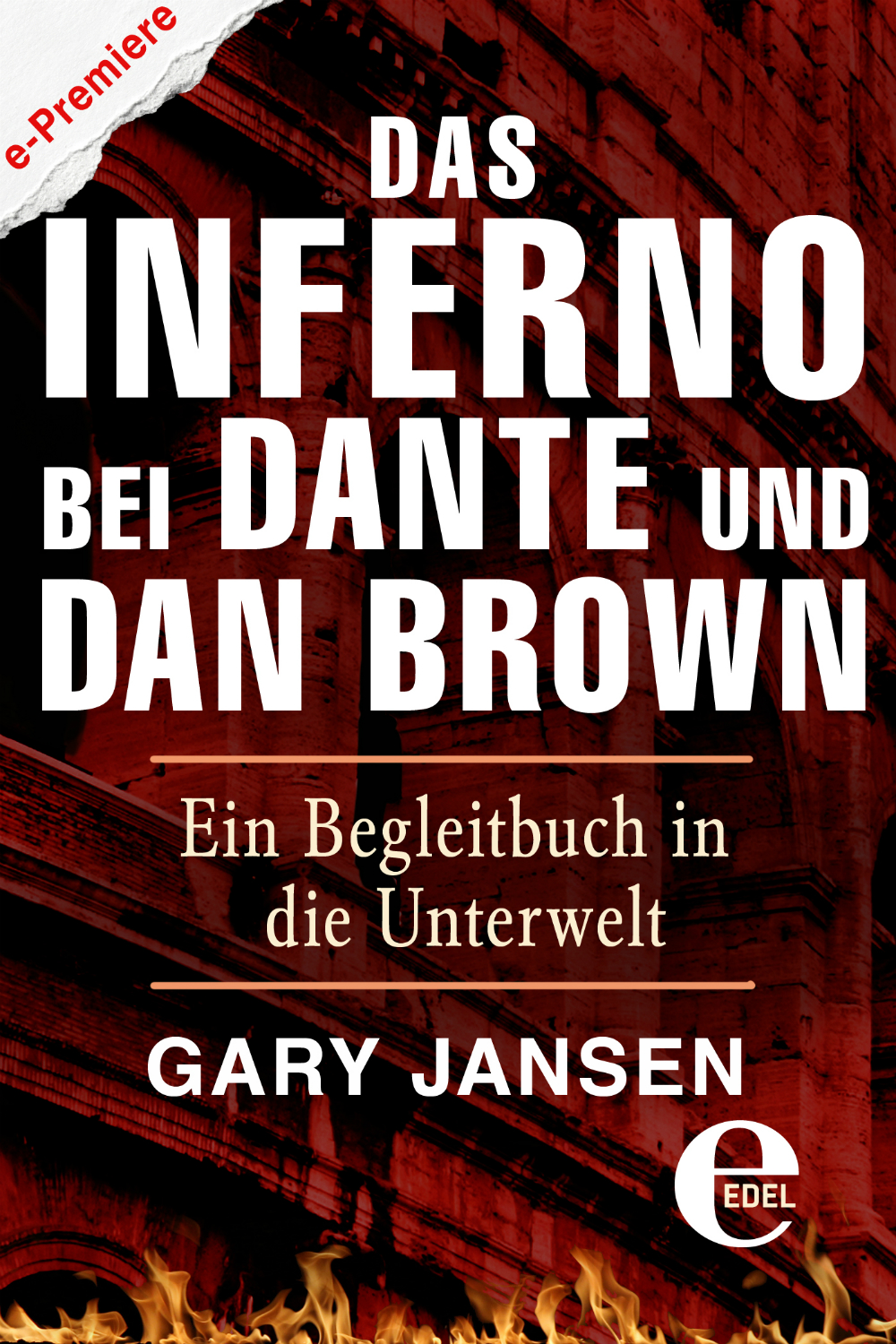 Das Inferno Bei Dante Und Dan Brown: Ein Begleitbuch in Die Unterwelt
