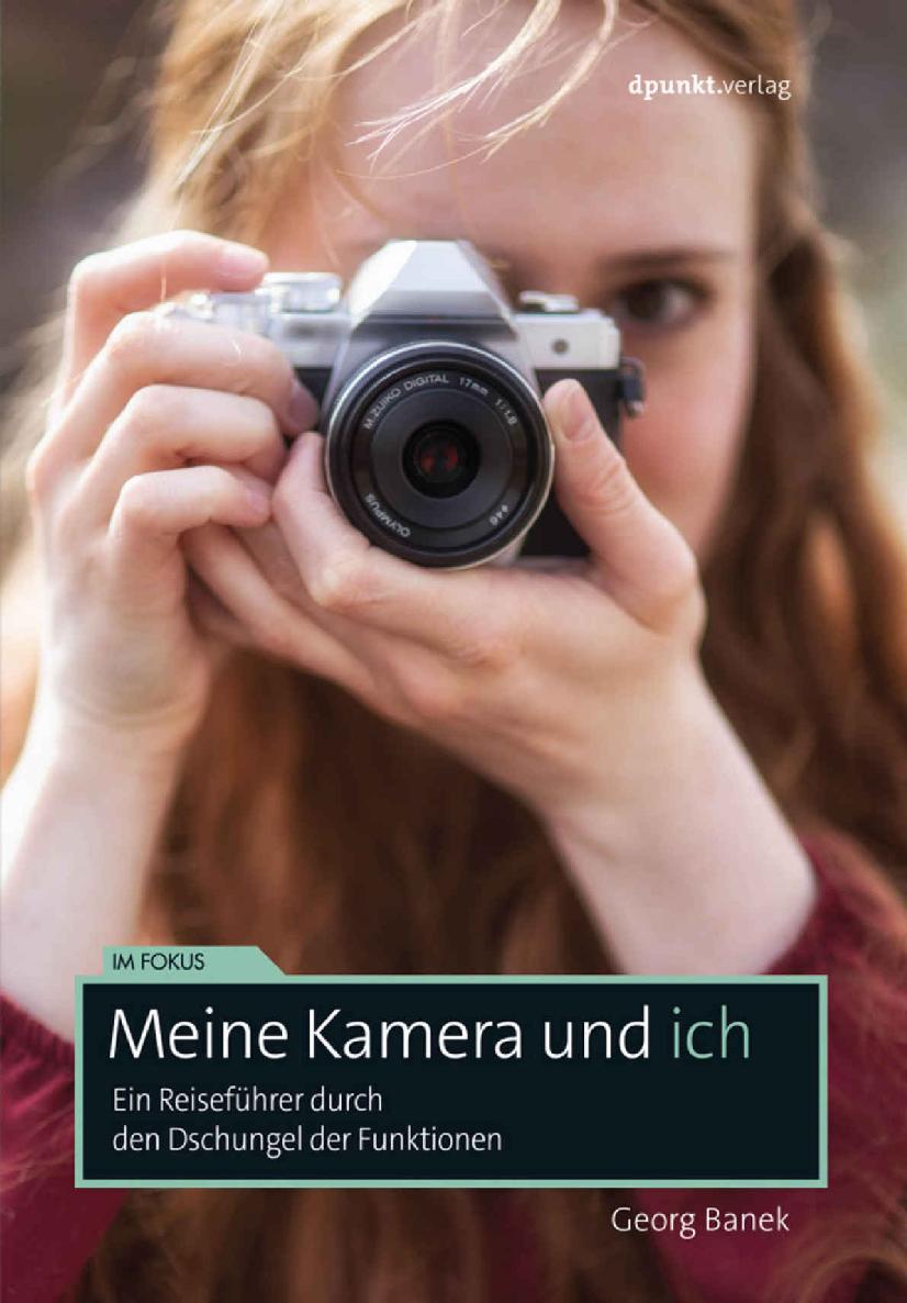 Meine Kamera und ich: Ein Reiseführer durch den Dschungel der Funktionen