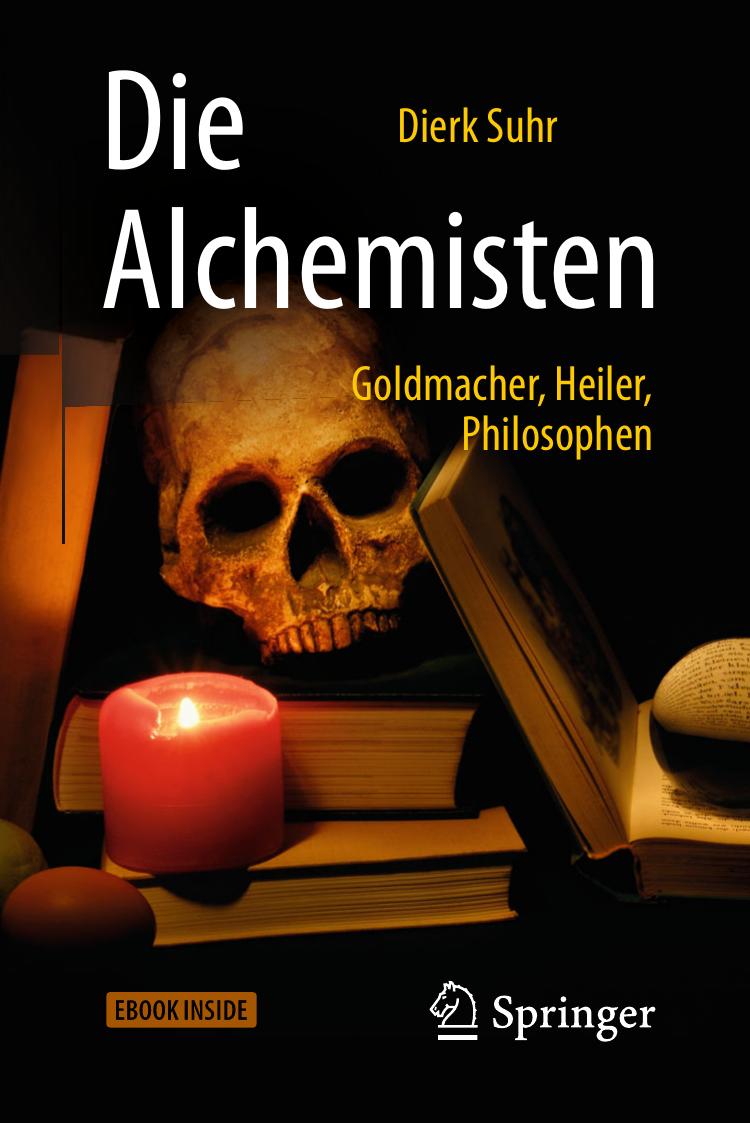 Die Alchemisten: Goldmacher, Heiler, Philosophen