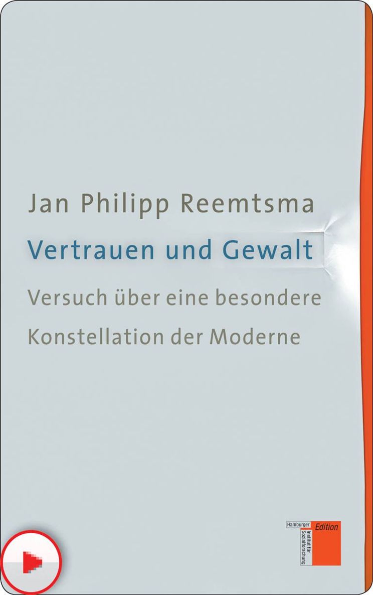 Vertrauen und Gewalt: Versuch über eine besondere Konstellation der Moderne