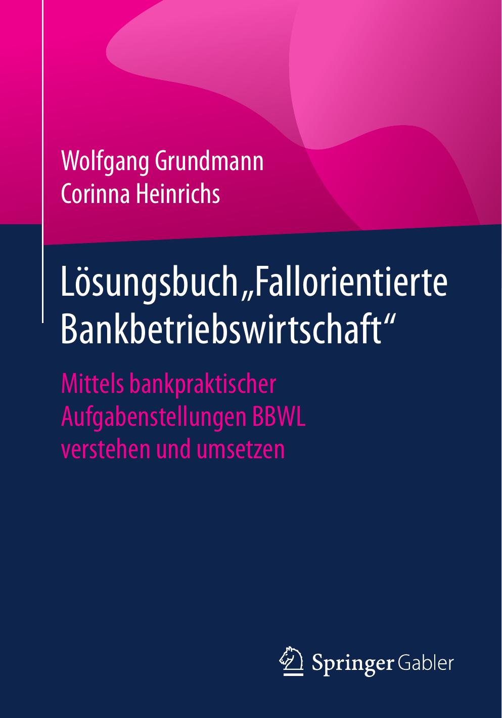 Lösungsbuch Fallorientierte Bankbetriebswirtschaft: Mittels bankpraktischer Aufgabenstellungen BBWL verstehen und umsetzen