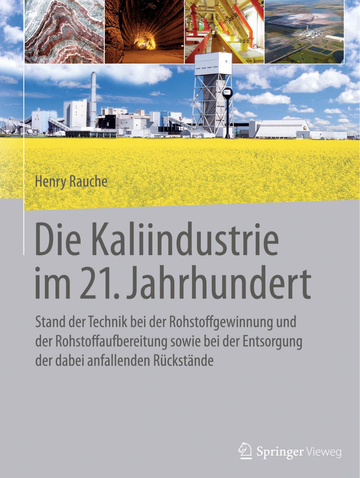 Die Kaliindustrie im 21. Jahrhundert: Stand der Technik bei der Rohstoffgewinnung und der Rohstoffaufbereitung sowie bei der Entsorgung der dabei anfallenden Rückstände