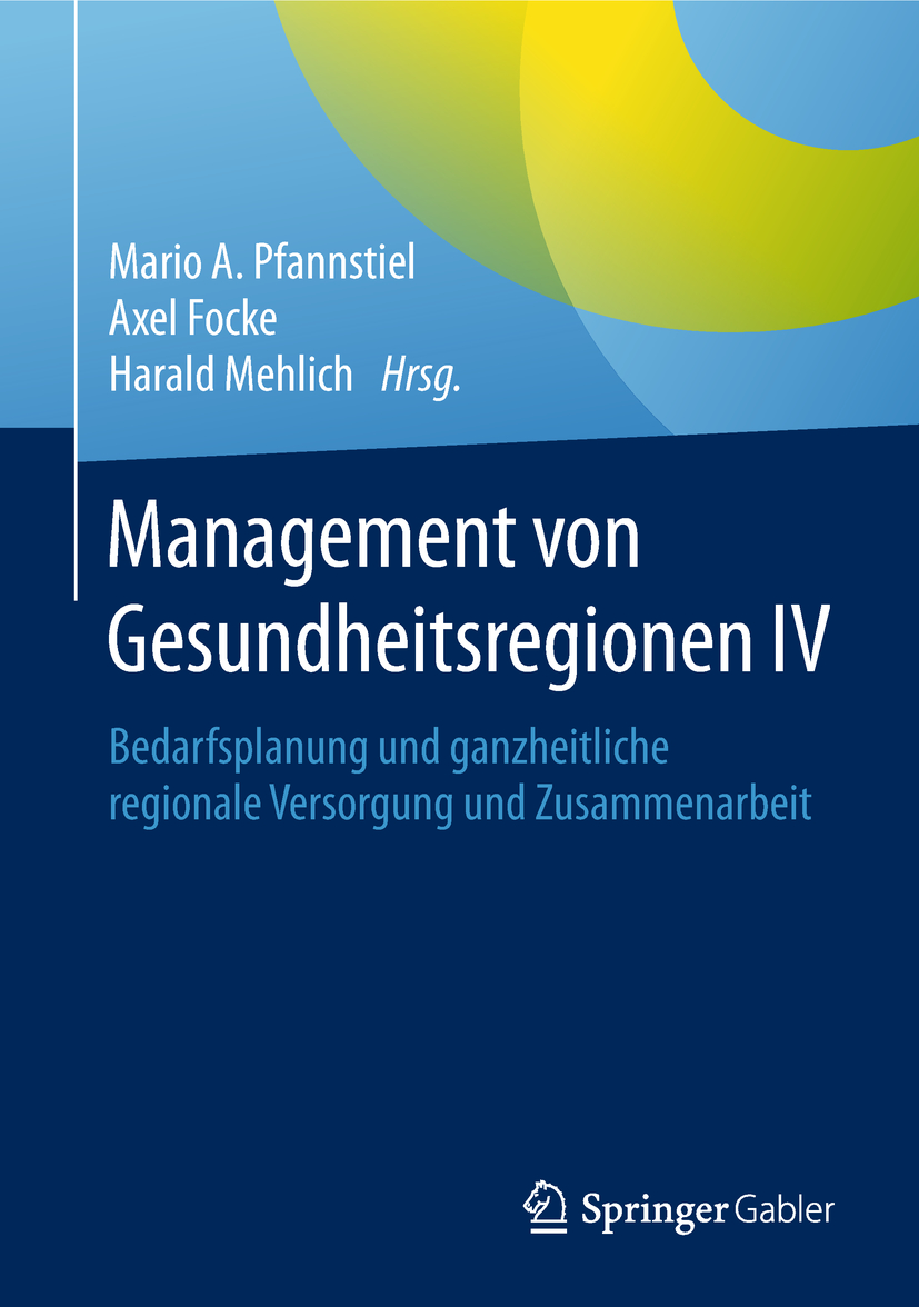 Management von Gesundheitsregionen IV: Bedarfsplanung und ganzheitliche regionale Versorgung und Zusammenarbeit