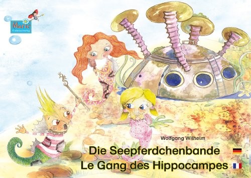 Die Seepferdchenbande. Deutsch-Französisch. / Le gang des hippocampes. allemand-francais.: Band 1 der Buch- und Hörspielreihe "Die Seepferdchenbande" / ... / Le gang des hippocampes)