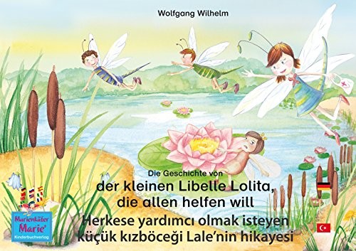 Die Geschichte von der kleinen Libelle Lolita, die allen helfen will. Deutsch-Türkisch. / Herkese yardımcı olmak isteyen küçük kızböceği Lale'nin hikayesi. ...