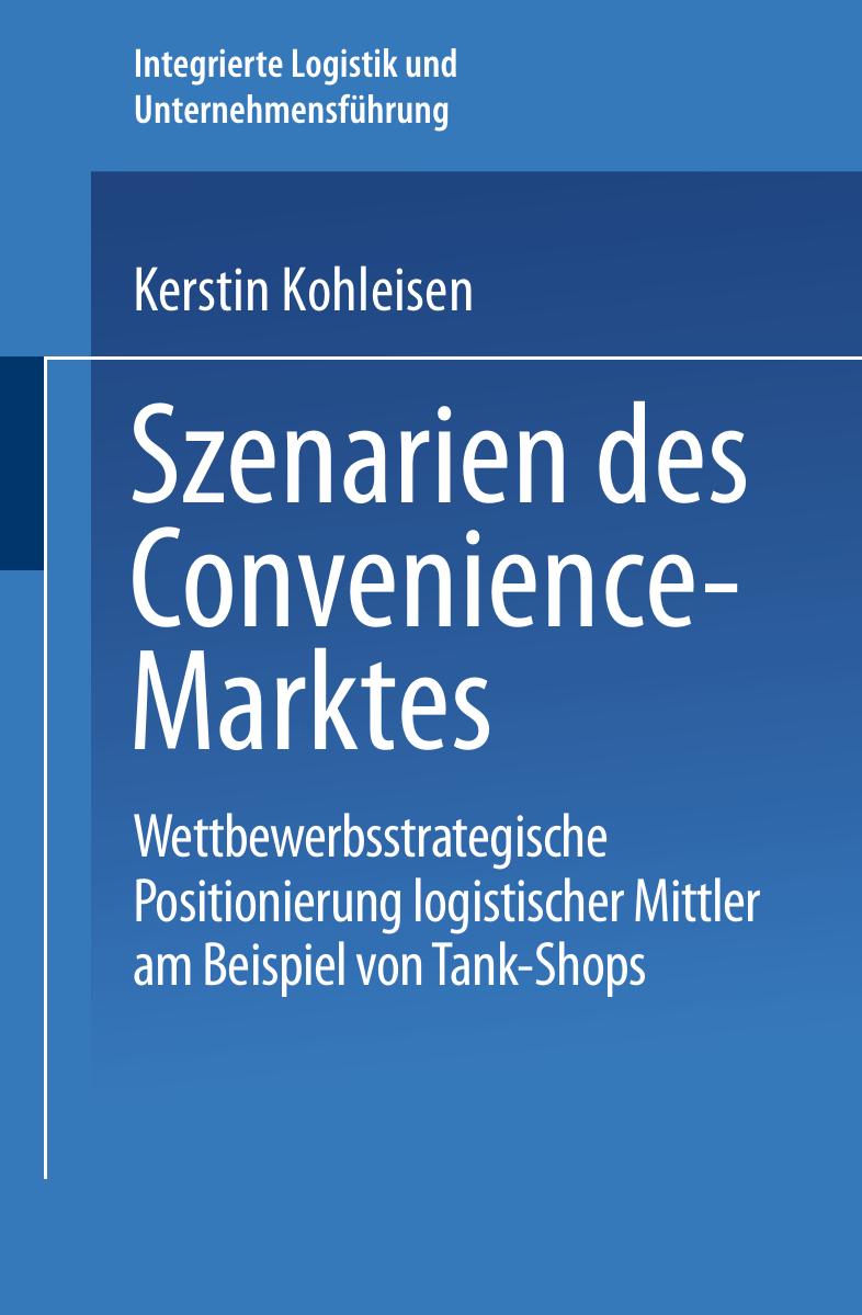 Szenarien des Convenience-Marktes: Wettbewerbsstrategische Positionierung logistischer Mittler am Beispiel von Tank-Shops