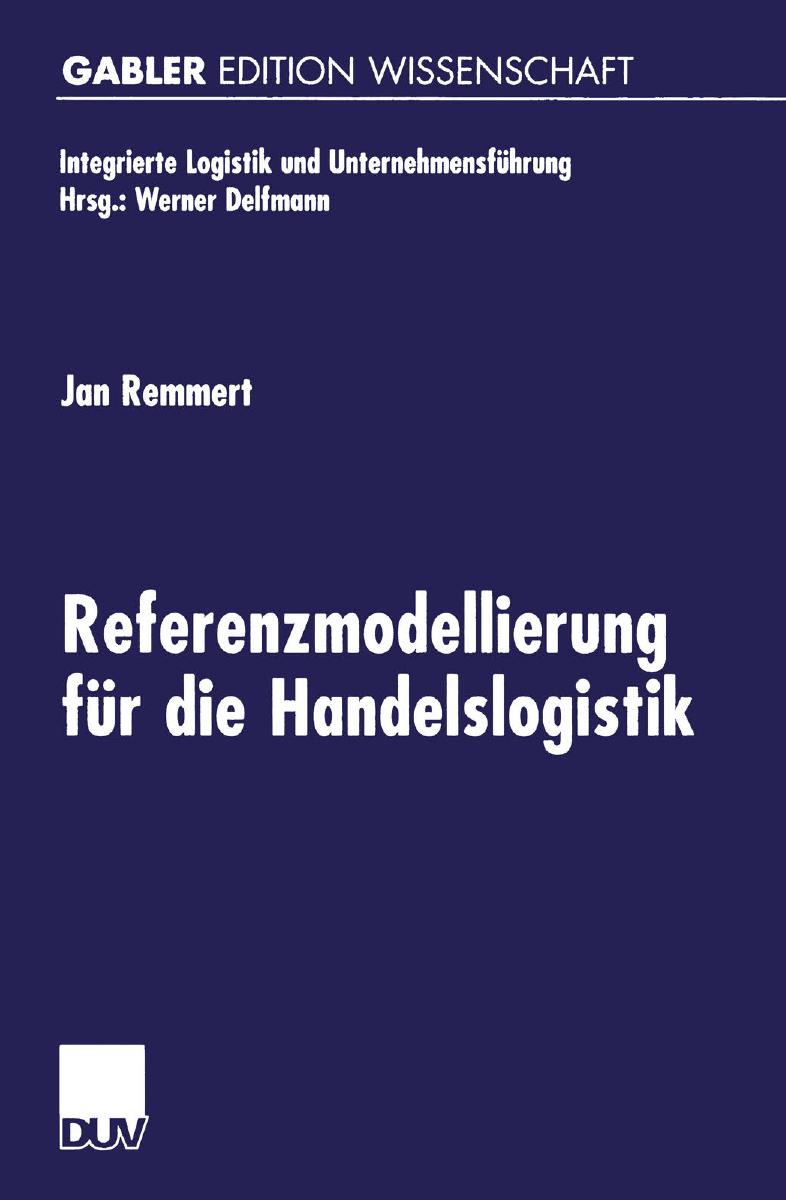 Referenzmodellierung für die Handelslogistik (Integrierte Logistik und Unternehmensführung)