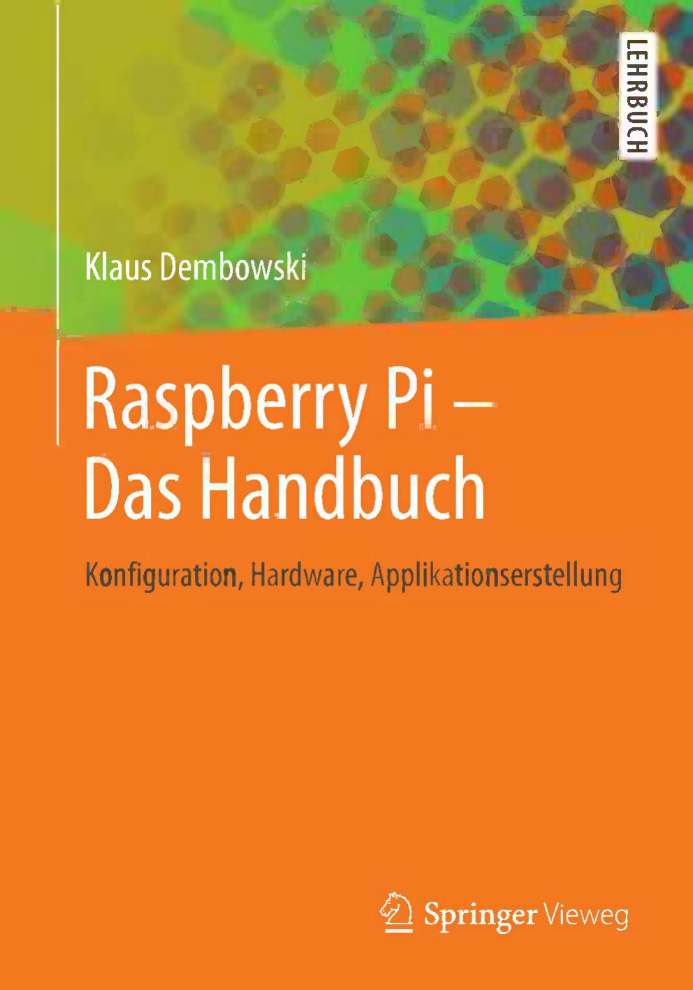 Raspberry Pi - Das technische Handbuch: Konfiguration, Hardware, Applikationserstellung