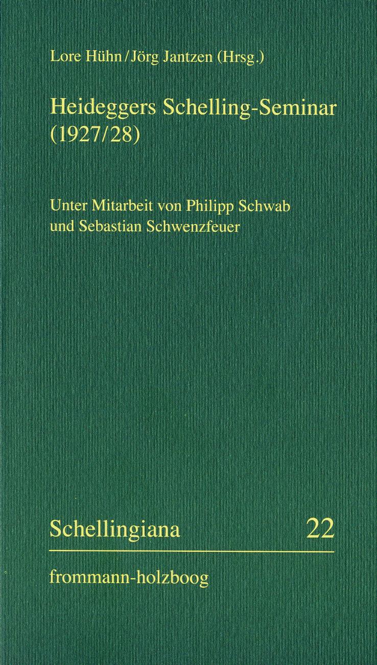 Heideggers Schelling-Seminar (1927/28): die Protokolle von Martin Heideggers Seminar zu Schellings "Freiheitsschrift" (1927/28) und die Akten des Internationalen Schelling-Tags 2006