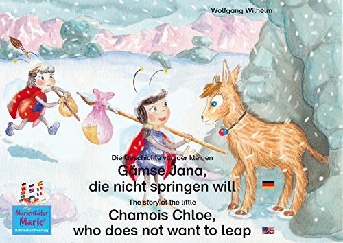 Die Geschichte von der kleinen Gämse Jana, die nicht springen will. Deutsch-Englisch. / The story of the little Chamois Chloe, who does not want to leap. ... Marie"