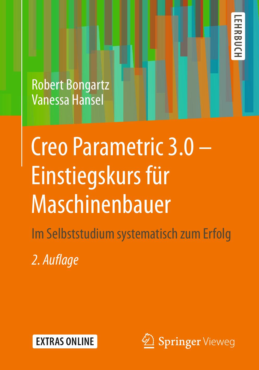 Creo Parametric 3.0 - Einstiegskurs für Maschinenbauer: Im Selbststudium systematisch zum Erfolg