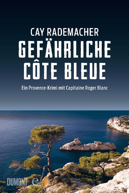 Gefährliche Côte Bleue: Ein Provence-Krimi mit Capitaine Roger Blanc