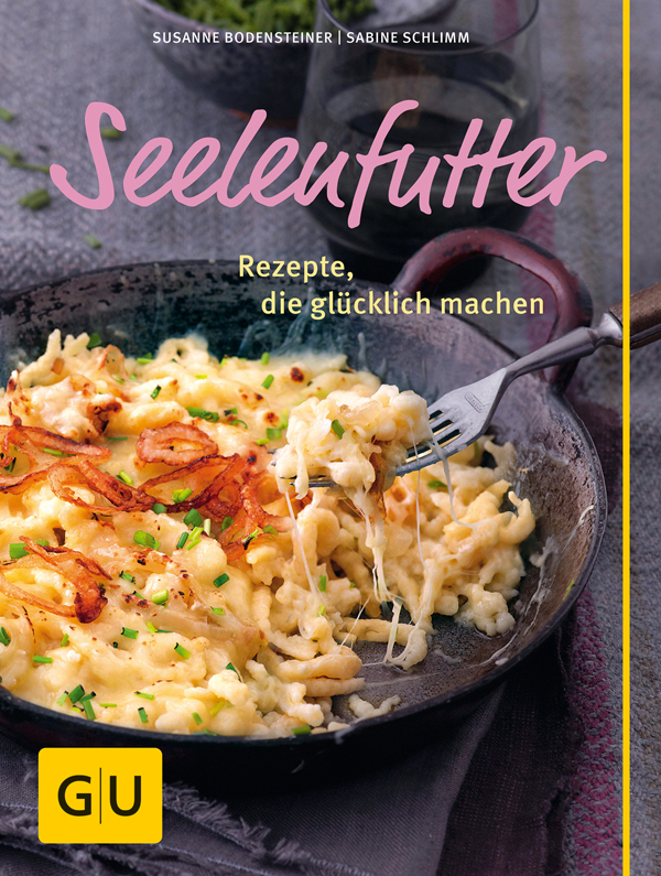 Seelenfutter - Rezepte, die glücklich machen