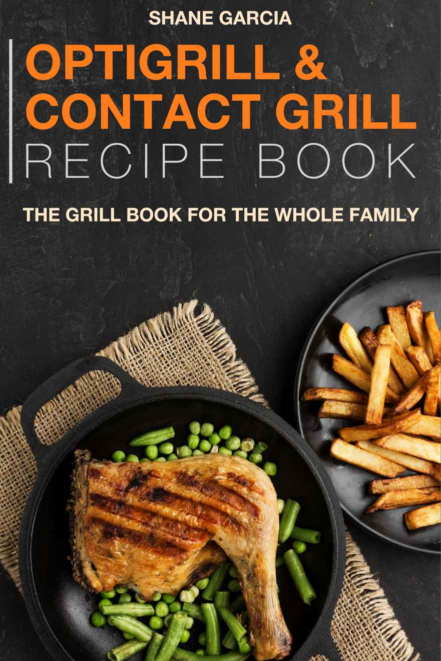 Optigrill And Contact grill recipe book: The grill book for the whole family