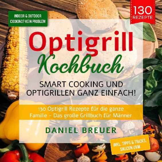 Optigrill Kochbuch – Smart Cooking und Optigrillen ganz einfach!