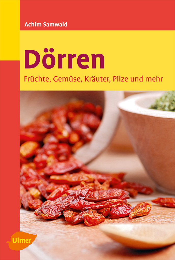 Dörren: Früchte, Gemüse, Kräuter, Pilze und mehr