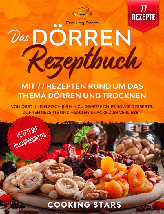 Das Dörren Rezeptbuch – Mit 77 Rezepten rund um das Thema Dörren und Trocknen