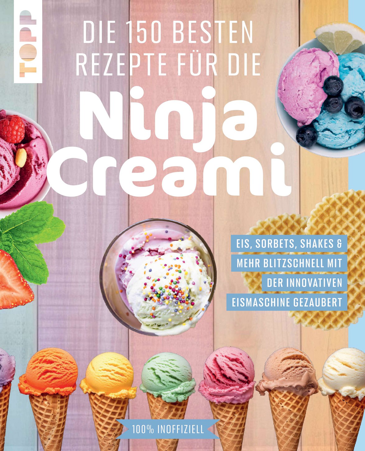 Die 150 besten Rezepte für die Ninja Creami: Eis, Sorbets, Shakes & mehr blitzschnell mit der innovativen Eismaschine gezaubert. 100% inoffiziell.