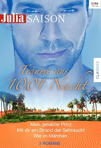 Julia Saison Träume aus 1001 Nacht Band 06: Mein geliebter Prinz / Mit dir am Strand der Sehnsucht / Wie im Märchen