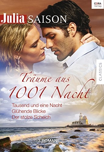 Julia Saison Träume aus 1001 Nacht Band 04: Tausend und eine Nacht / Glühende Blicke / Der stolze Scheich /