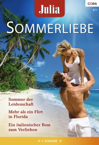 Julia Sommerliebe Band 23: Sommer der Leidenschaft / Mehr als ein Flirt in Florida / Ein italienischer Boss zum Verlieben /