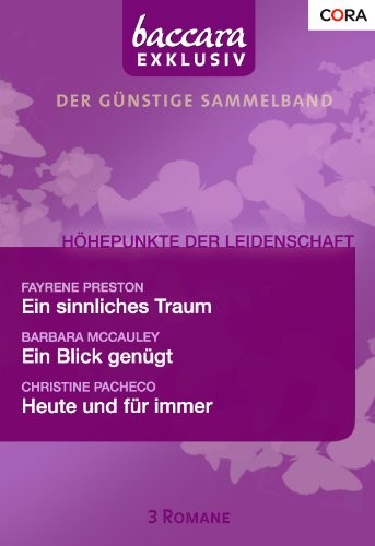 Baccara Exklusiv Band 19: Ein Blick genügt / Ein sinnliches Traum / Heute und für immer /