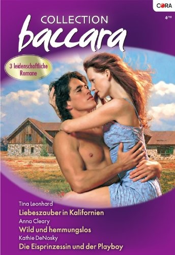 COLLECTION BACCARA Band 0287: DIE EISPRINZESSIN UND DER PLAYBOY / WILD UND HEMMUNGSLOS / LIEBESZAUBER IN KALIFORNIEN / (German Edition)