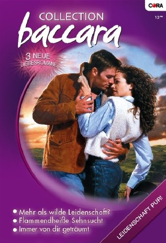 COLLECTION BACCARA Band 0269: FLAMMENDHEISSE SEHNSUCHT / MEHR ALS WILDE LEIDENSCHAFT? / IMMER VON DIR GETRÄUMT / (German Edition)