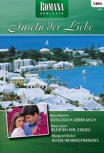 ROMANA EXKLUSIV Band 0177: BLEIB BEI MIR, ENGEL! / KÜSS DOCH LIEBER MICH / KÜSSE IM INSELPARADIES /