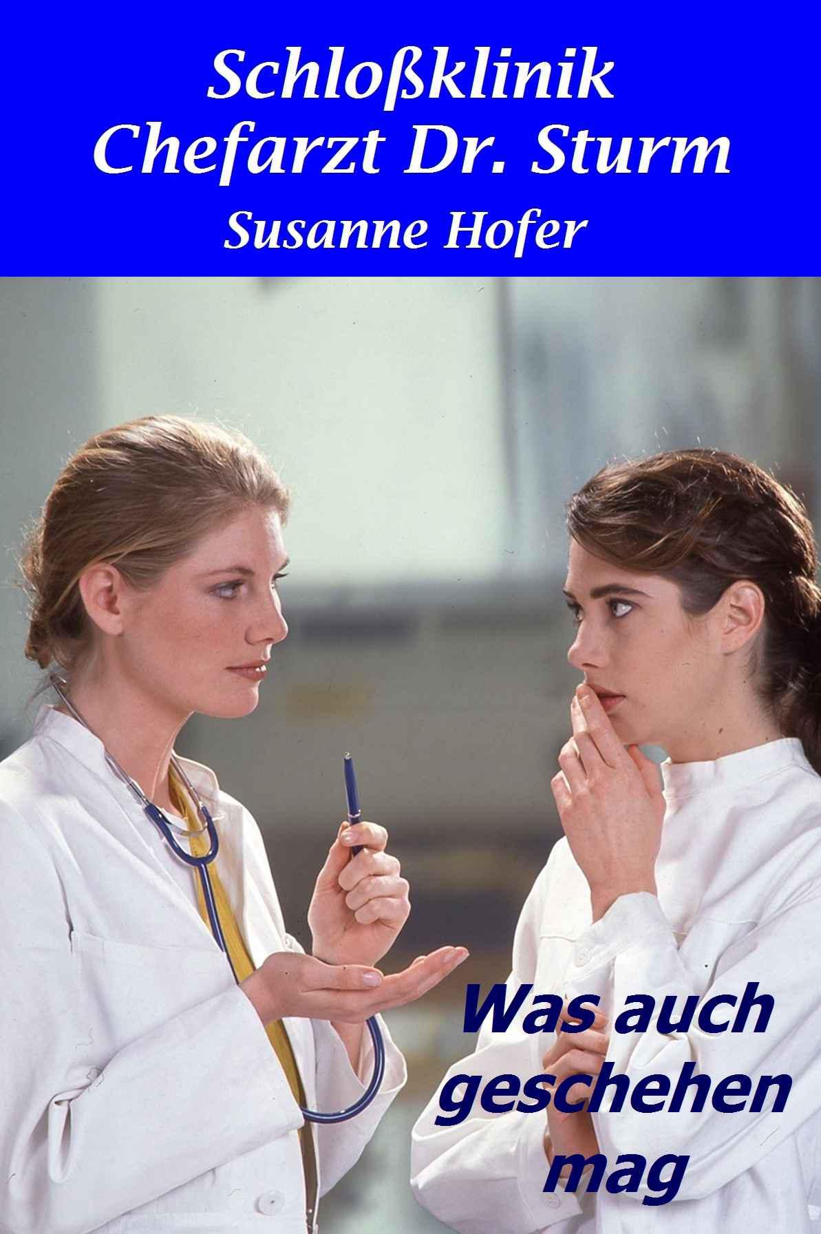 Was auch geschehen mag: Schlossklinik Chefarzt Dr. Sturm