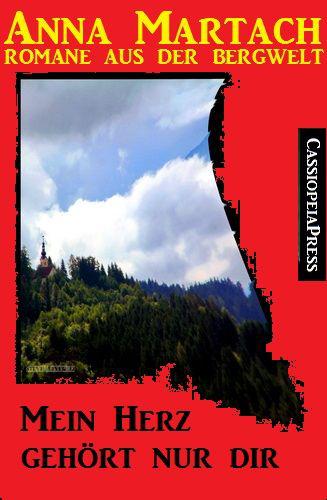 Mein Herz gehört nur dir : Ein Roman aus der Bergwelt (German Edition)